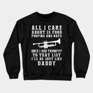 Trumpet-Playing Daddy: Food, Pooping, Naps, and Trumpet! Just Like Daddy Tee - Fun Gift! Crewneck Sweatshirt